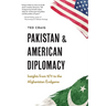 Pakistan and American Diplomacy: Insights from 9/11 to the Afghanistan Endgame
