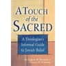 A Touch of the Sacred: A Theologian's Informal Guide to Jewish Belief