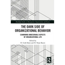 The Dark Side of Organizational Behavior: Examining Undesirable Aspects of Organizational Life