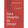 Data Integrity By Design: Building Systems That Regulators Trust
