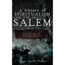 A History of Spiritualism and the Occult in Salem: The Rise of Witch City