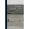 Harper's Aircraft Book: Why Aeroplanes Fly, How to Make Models, and All About Aircraft, Little and Big