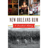 New Orleans Rum: A Decadent History