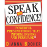 Speak with Confidence: Powerful Presentations That Inform, Inspire and Persuade