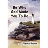Be Who God Made You To Be