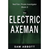 The Electric Axeman: Ned Fain, Private Investigator, Book 2