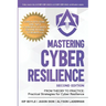 Mastering Cyber Resilience: From Theory to Practice: Practical Strategies for Cyber Resilience (Second Edition)