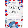 The Party Is Over: How Republicans Went Crazy, Democrats Became Useless, and the Middle Class Got Shafted