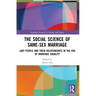 The Social Science of Same-Sex Marriage: LGBT People and Their Relationships in the Era of Marriage Equality