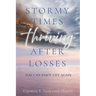 Stormy Times Thriving After Losses: You Can Enjoy Life Again