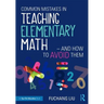 Common Mistakes in Teaching Elementary Math--And How to Avoid Them