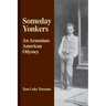 Someday Yonkers: An Armenian-American Odyssey - from Surviving the Genocide to Living in America