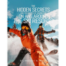 The Hidden Secrets and Treasures of Having Fun on and Around the Ski Resorts