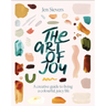 The Art of Joy: A Creative Guide to Living a Colourful, Juicy Life