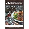 2021 Buenos Aires Restaurants - The Food Enthusiast's Long Weekend Guide