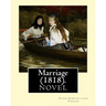 Marriage (1818). By: Susan Edmonstoune Ferrier: Marriage (1818) is the shrewdly observant tale of a young woman's struggles with parental a