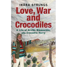 Love, War and Crocodiles: A Life of Arvids Blumentals, aka Crocodile Harry