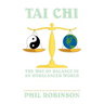 Tai Chi: The Way Of Balance In An Unbalanced World: A Complete Guide To Tai Chi And How It Can Stabilize You Life