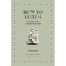How to Listen: An Ancient Guide to Learning from Others