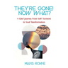 They're Gone! Now What? A Grief Journey from Self-Torment to Soul Transformation