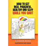 How To Get Rich, Powerful, Healthy And Sexy While You Wait