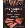 It's Cooking Time: Healthy Food for Good Live