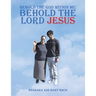 Behold the God Within Me: Behold the Lord Jesus