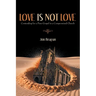 Love is Not Love: Contending for a Pure Gospel in a Compromised Church