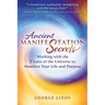 Ancient Manifestation Secrets: Working with the 7 Laws of the Universe to Manifest Your Life and Purpose