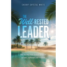 The Well-Rested Leader: The Journey from Selfish Ambition to Faith, Fulfillment and Freedom