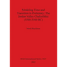 Modeling Time and Transition in Prehistory: The Jordan Valley Chalcolithic (5500-3500 BC)
