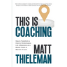 This is Coaching: How to Transform a Client's Performance, Life & Business as a Master Coach & Warrior of Love