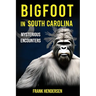 Bigfoot in South Carolina: Mysterious Encounters