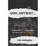 Ugh. Anyway...: Stories of Love, Heartbreak, Mayhem, and New York City
