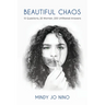 Beautiful Chaos: 10 Questions, 20 Women, 200 Unfiltered Answers