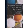 L'idea De Pittori Scultori Ed Architetti: Divisa In Due Libri