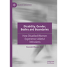 Disability, Gender, Bodies and Boundaries: How Disabled Women Experience Ableist Intrusions
