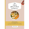 The Ultimate Alkaline Cookbook for Beginners: Delicious Recipes to lose Weight, boost your Health and rebalance your Metabolism