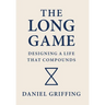 The Long Game: Designing A Life That Compounds