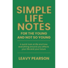 Simple Life Notes For the Young and Not So Young: A quick look at life and how everything around you affects your life and your future