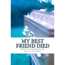 My Best Friend Died: Poems for those Grieving the Loss of a Loved One