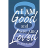 I Am Good and You Are Loved