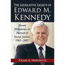 The Legislative Legacy of Edward M. Kennedy: Eleven Milestones in Pursuit of Social Justice, 1965-2007