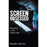 Screen-Obsessed: Parenting in the Digital Age