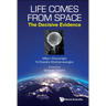 Life Comes from Space: The Decisive Evidence