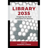 Library 2035: Imagining the Next Generation of Libraries