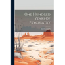 One Hundred Years Of Psychiatry