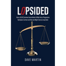 Lopsided: How a 50/50 Common Sense Nation Drifted into a Progressive Dystopian Cartoon and How we Might Claw our way Back