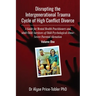 Disrupting the Intergenerational Trauma Cycle of High Conflict Divorce: A Guide for Mental Health Practitioners and Adult Child Survivors of Child Psy
