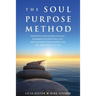 The Soul Purpose Method: Discover your unique calling, Reawaken to your True Self, and Co-create the inspired life you were meant to live